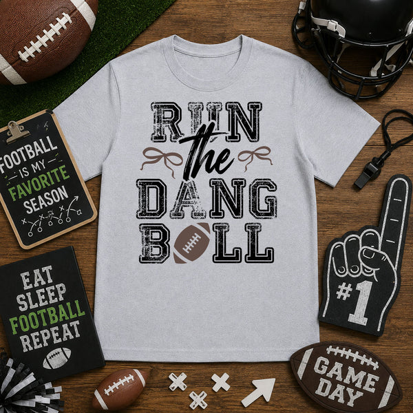 Run The Dang Ball – DTF Transfer