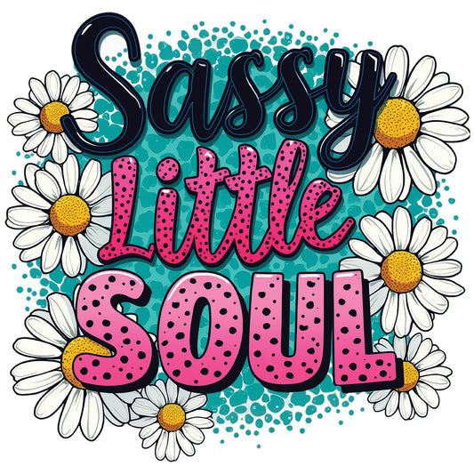 Sassy Little Soul DTF transfer design featuring Sassy Little Soul in pink and dark teal script lettering with white daisies and turquoise splatter accent