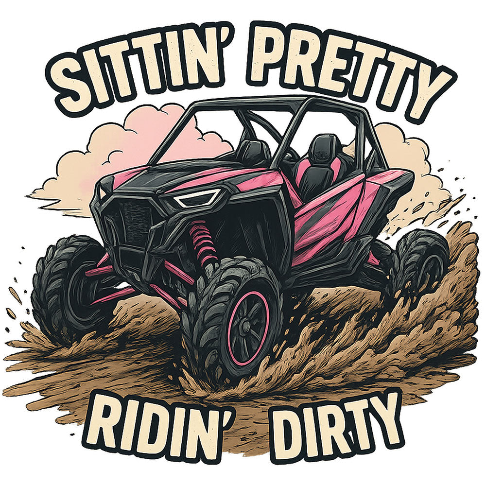 Sittin' Pretty Ridin' Dirty – DTF Transfer
