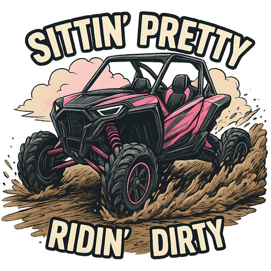 Sittin' Pretty Ridin' Dirty – DTF Transfer