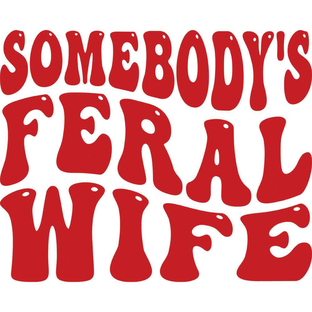Somebody's Feral Wife Red DTF transfer design featuring bold red retro stacked typography spelling Somebody's Feral Wife in a vintage sassy western style with shadow lettering
