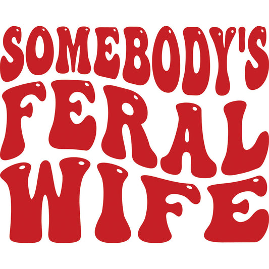 Somebody's Feral Wife Red DTF transfer design featuring bold red retro stacked typography spelling Somebody's Feral Wife in a vintage sassy western style with shadow lettering