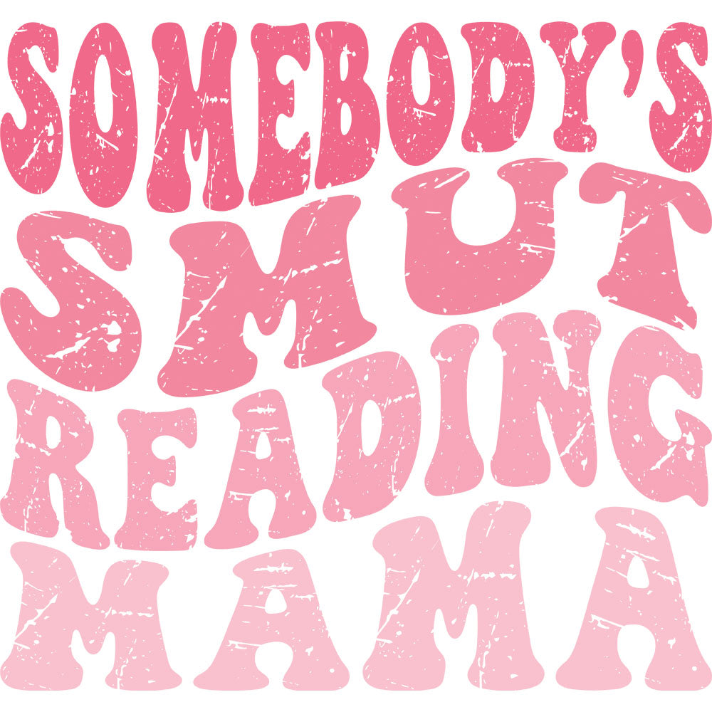 Somebody's Smut Reading Mama DTF transfer design featuring bold pink retro stacked typography spelling Somebody's Smut Reading Mama in a sassy vintage style with shadow letters