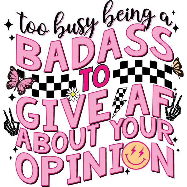 Too Busy Being A Badass DTF transfer design featuring Too Busy Being A Badass To Give AF About Your Opinion typography with checkered border, smiley face and leopard bow accents