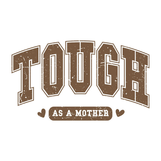 Tough As A Mother Retro DTF transfer design featuring bold retro varsity TOUGH AS A MOTHER typography in distressed brown lettering