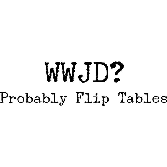 WWJD DTF transfer design featuring bold black WWJD typography above the playful Probably Flip Tables subtitle