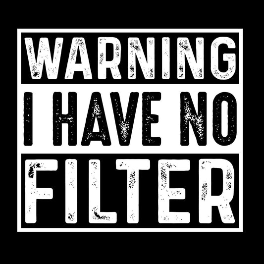 Warning I Have No Filter DTF transfer design featuring distressed white outlined WARNING I HAVE NO FILTER block typography