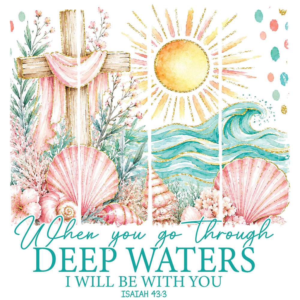 When You Go Through Deep Waters – DTF Transfer