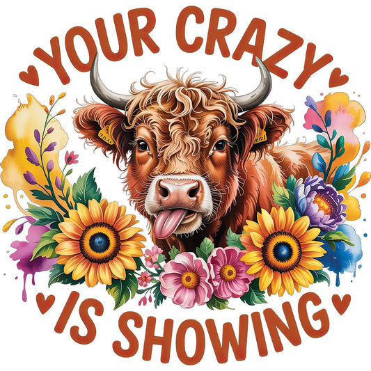 Your Crazy Is Showing Highland Cow DTF transfer design featuring a fluffy brown highland cow with tongue out surrounded by sunflowers and pink flowers with Your Crazy Is Showing text