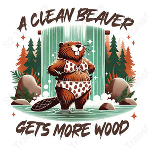 A Clean Beaver Gets More Wood - DTF Transfer DTF Transfer