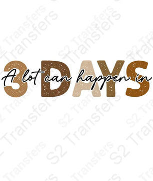 A Lot Can Happen In Three Days