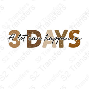 A Lot Can Happen In Three Days