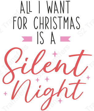 All I Want For Christmas Is A Silent Night - DTF Transfer DTF Transfer