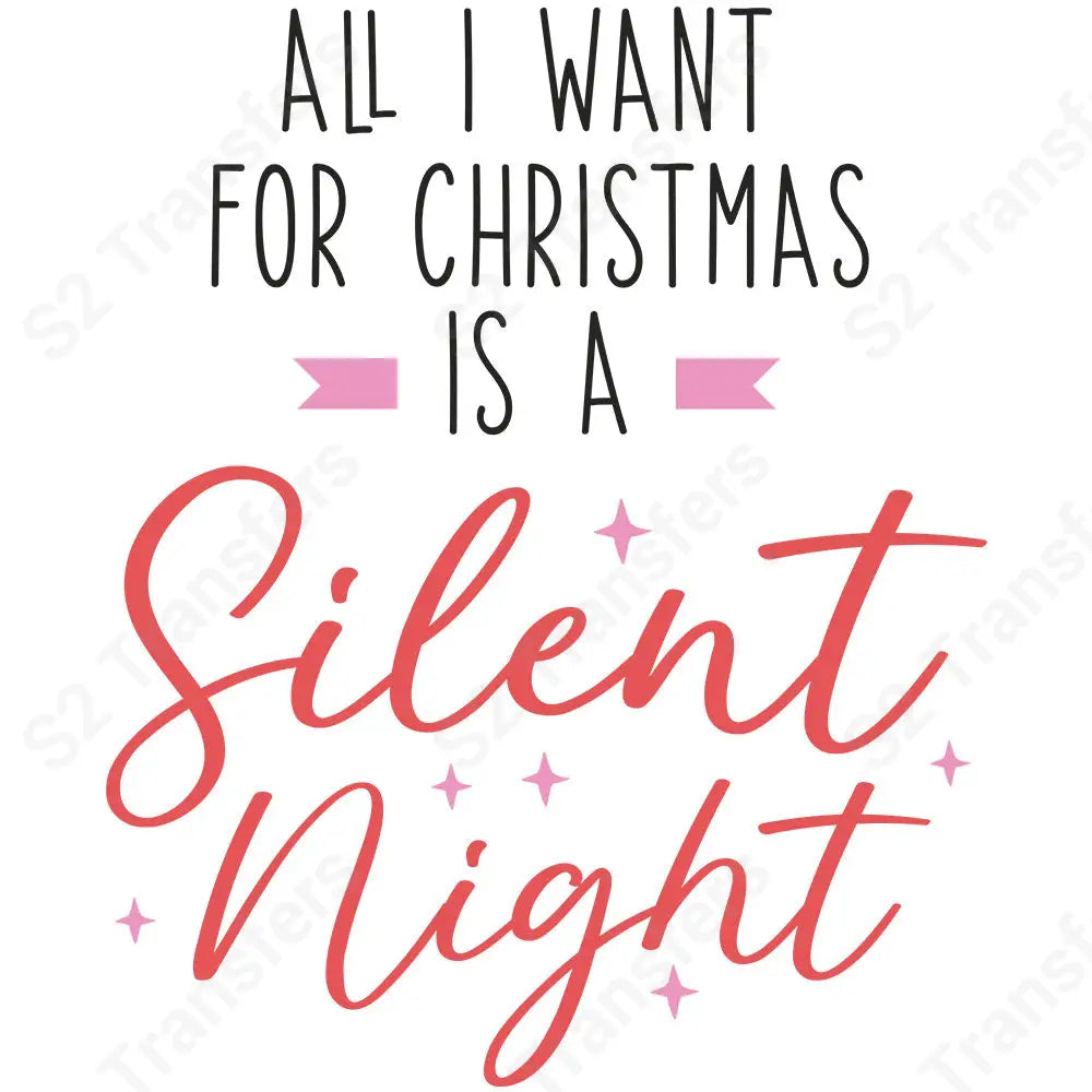 All I Want For Christmas Is A Silent Night - DTF Transfer DTF Transfer