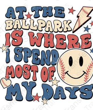 At The Ballpark Is Where I Spend Most Of My Days