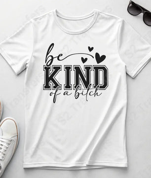 Be Kind Of A Bitch - DTF Transfer DTF Transfer