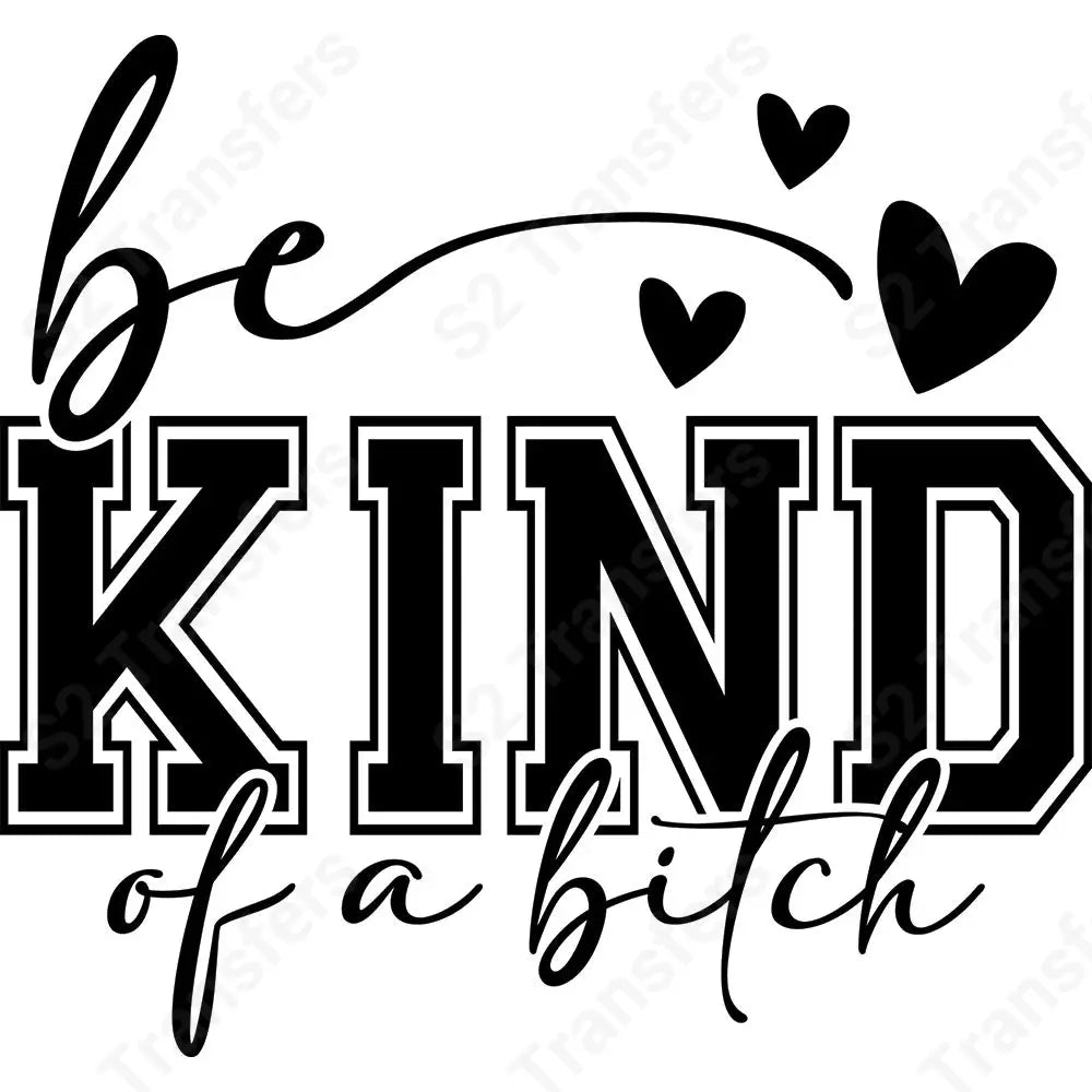 Be Kind Of A Bitch - DTF Transfer DTF Transfer