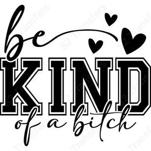 Be Kind Of A Bitch - DTF Transfer DTF Transfer