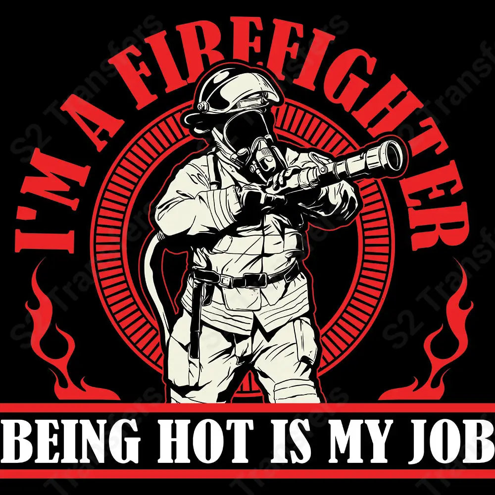 Being Hot Is My Job Firefighter - DTF Transfer DTF Transfer