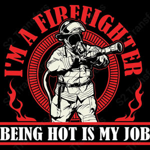 Being Hot Is My Job Firefighter - DTF Transfer DTF Transfer