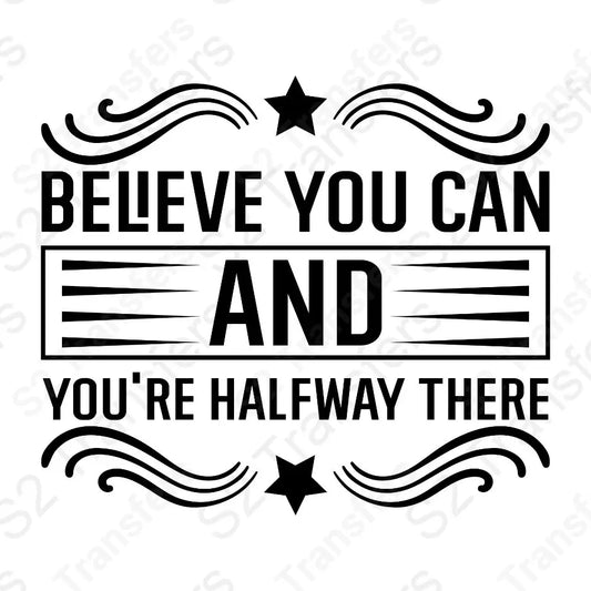 Believe You Can And You're Halfway There