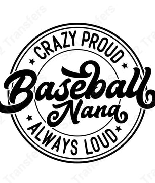 Crazy Proud Always Loud Baseball Nana - DTF Transfer DTF Transfer