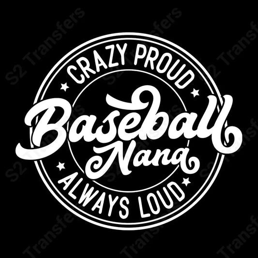 Crazy Proud Always Loud Baseball Nana White - DTF Transfer DTF Transfer