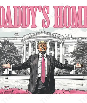 Daddy’s Home Trump - DTF Transfer DTF Transfer
