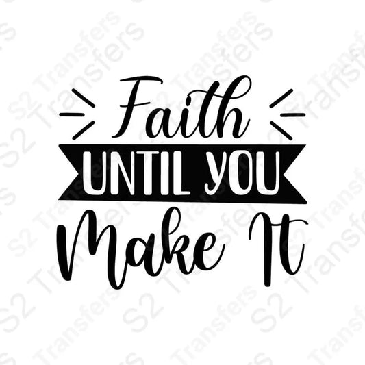 Faith Until You Make It
