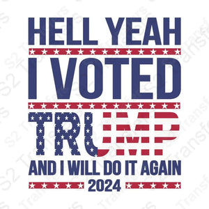 Hell Yeah I Voted Trump And Will Do It Again 2024