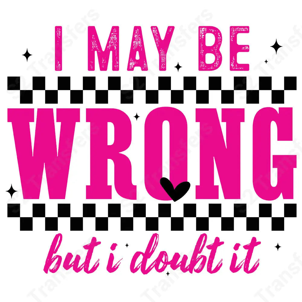 I May Be Wrong But I Doubt It Pink Checkered - DTF Transfer DTF Transfer