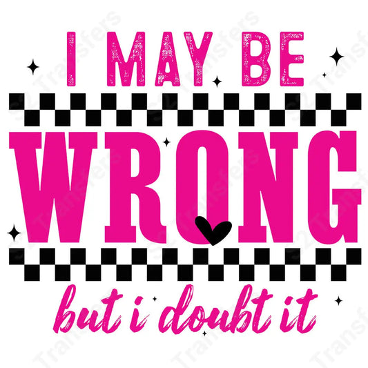 I May Be Wrong But I Doubt It Pink Checkered - DTF Transfer DTF Transfer