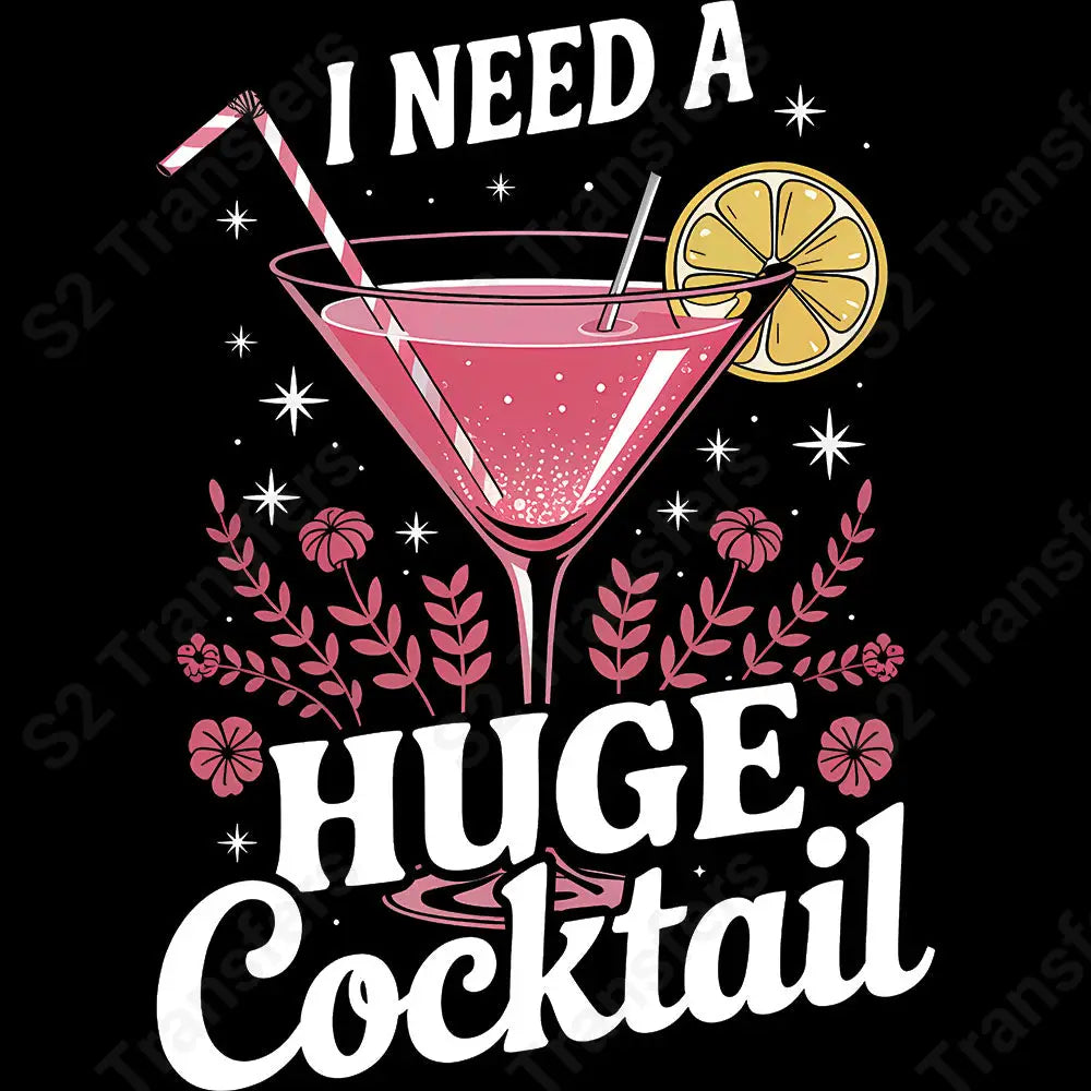 I Need A Huge Cocktail - DTF Transfer DTF Transfer