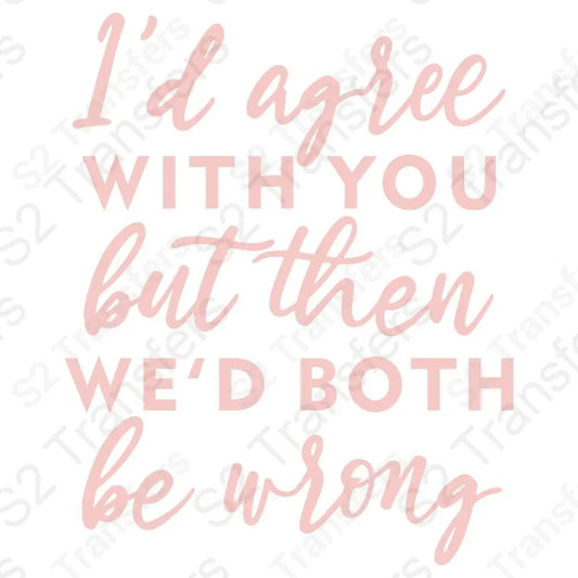 I'd Agree With You But Pink