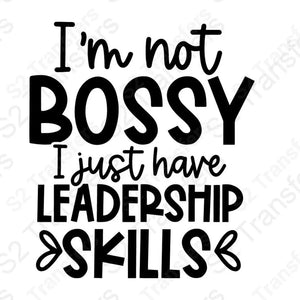 I'm Not Bossy I Just Have Leadership Skills