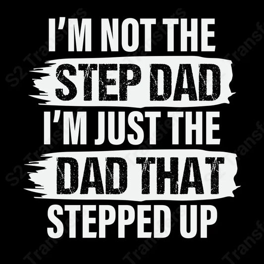I'm Not The Step Dad I'm Just The Dad That Stepped Up