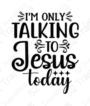 I'm Only Talking To Jesus Today