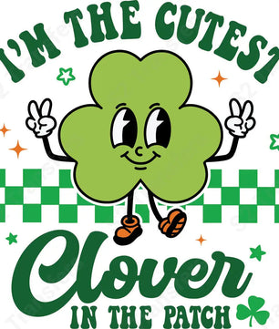 I’m The Cutest Clover In The Patch - DTF Transfer DTF Transfer