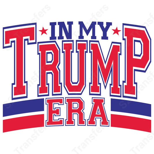 In My Trump Era Bold - DTF Transfer DTF Transfer