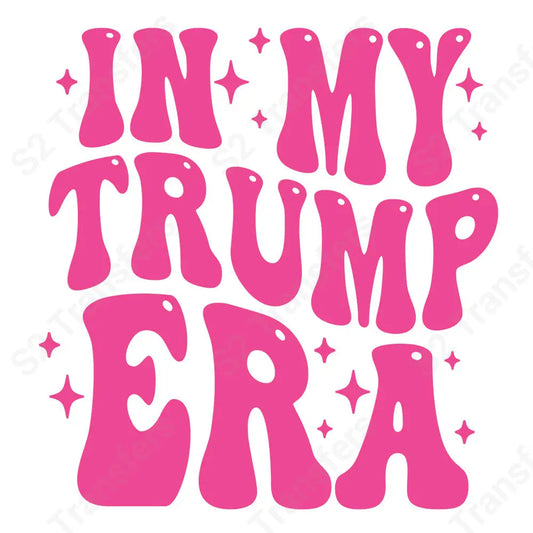 In My Trump Era Pink - DTF Transfer DTF Transfer