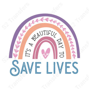 It’s A Beautiful Day To Save Lives - DTF Transfer DTF Transfer