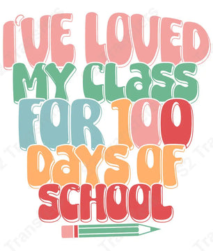 I’ve Loved My Class For 100 Days Of School - DTF Transfer DTF Transfer