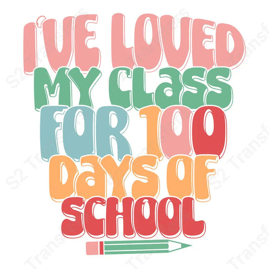 I’ve Loved My Class For 100 Days Of School - DTF Transfer DTF Transfer