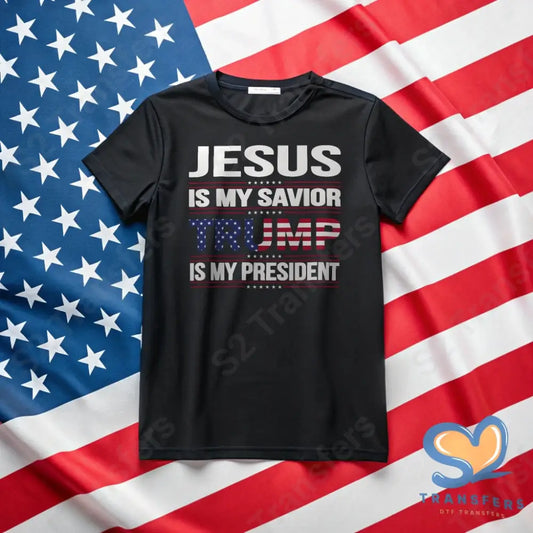 Jesus Is My Savior Trump Is My President - DTF Transfer DTF Transfer