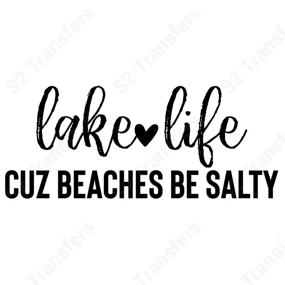 Lake Life Cuz Beaches Be Salty - DTF Transfer DTF Transfer