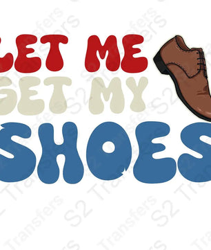 Let Me Get My Shoes 2