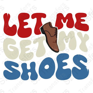 Let Me Get My Shoes 4