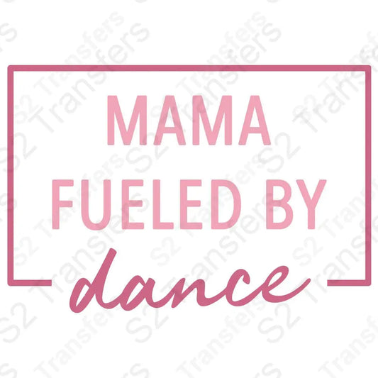 Mama Fueled By Dance