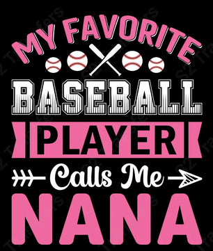 My Favorite Baseball Player Calls Me Nana - DTF Transfer DTF Transfer