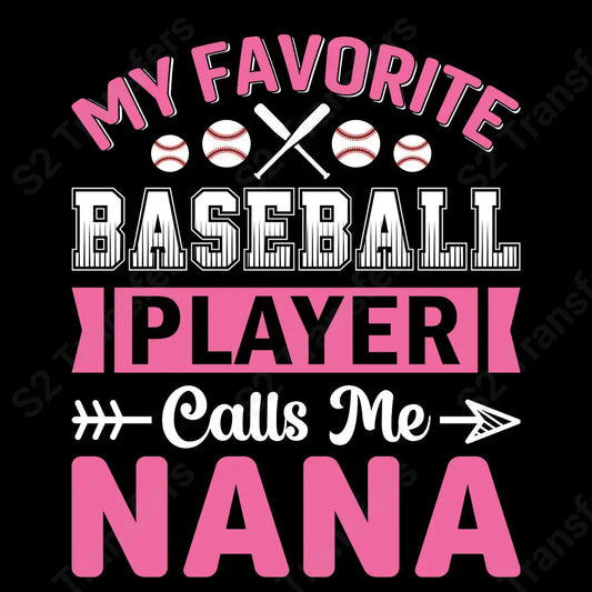 My Favorite Baseball Player Calls Me Nana - DTF Transfer DTF Transfer